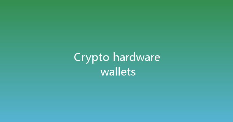 Crypto hardware wallets 