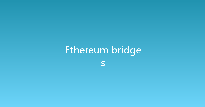 Ethereum bridges 