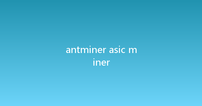 antminer asic miner 