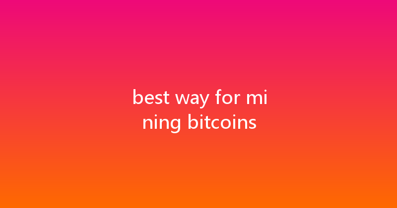 best way for mining bitcoins 