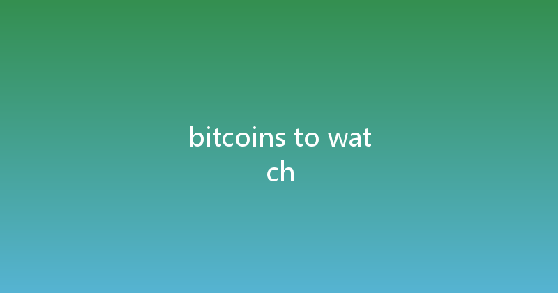 bitcoins to watch 