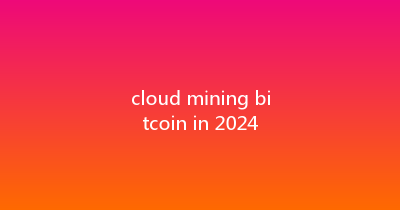 cloud mining bitcoin in 2024 