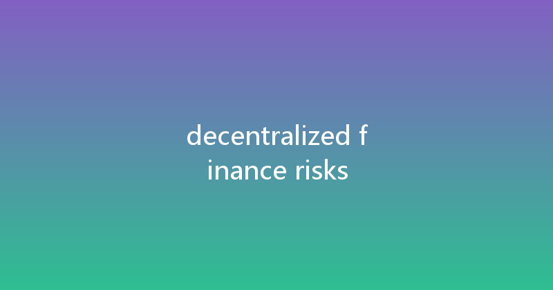 decentralized finance risks 